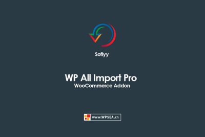 [汉化] 将XML,CSV,Excel数据导入Woo商城 Soflyy WP All Import Pro WooCommerce v3.3.4